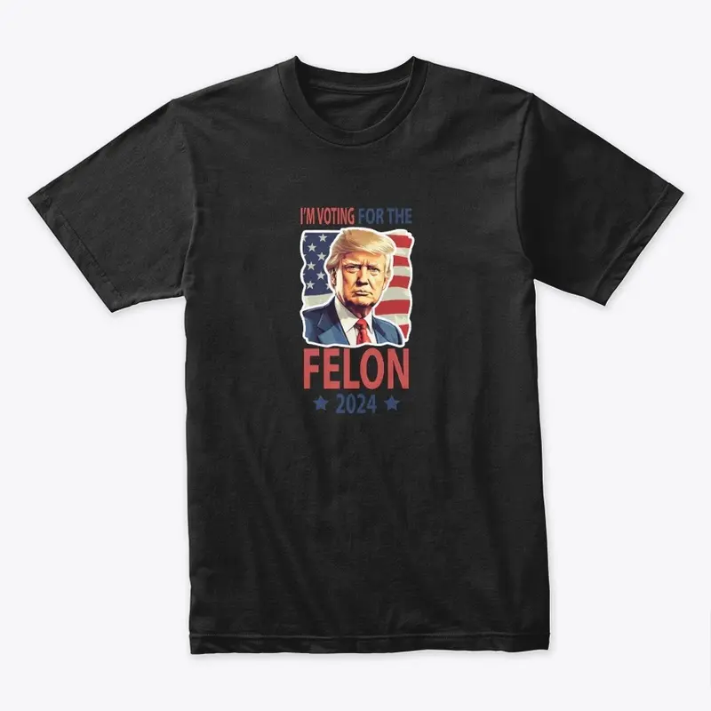 I'm Voting for the felon 2024